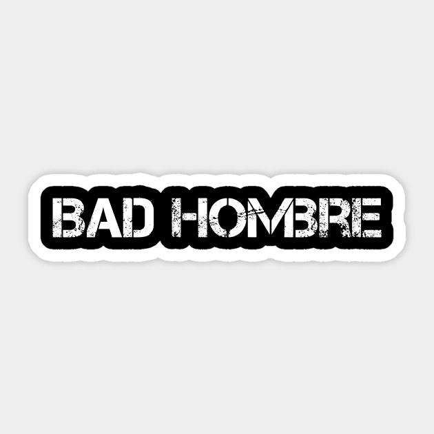 Bad Hombre Sticker by LittleBean